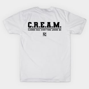 CREAM - Closings Rule Everything Around Me (black text) T-Shirt